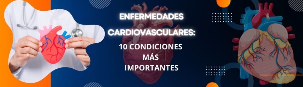 Enfermedades Cardiovasculares 10 condiciones más importantes