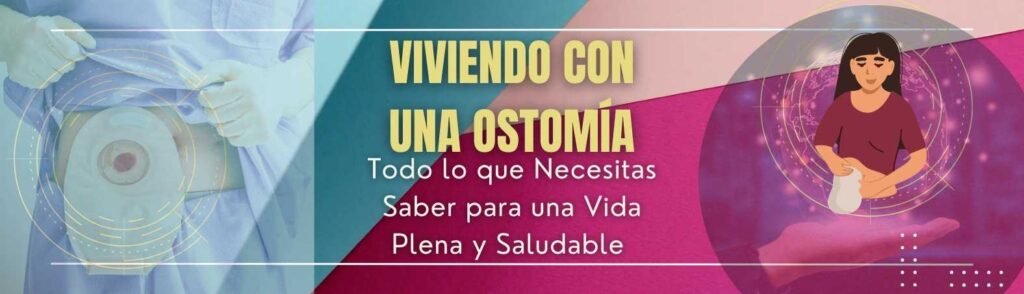 Viviendo con Una Ostomía Todo lo que Necesitas Saber para una Vida Plena y Saludable