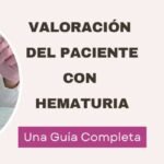 Valoración Del Paciente Con Hematuria: Una Guía Completa