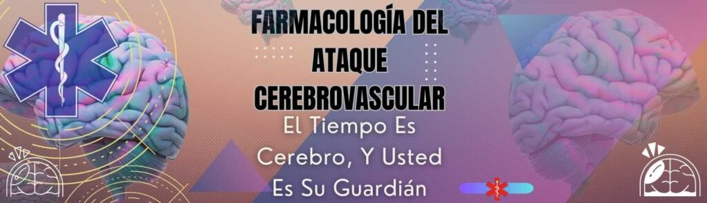 Farmacología Del Ataque Cerebrovascular: El Tiempo Es Cerebro, Y Usted Es Su Guardián