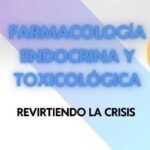 Farmacología Endocrina y Toxicológica Revirtiendo la Crisis